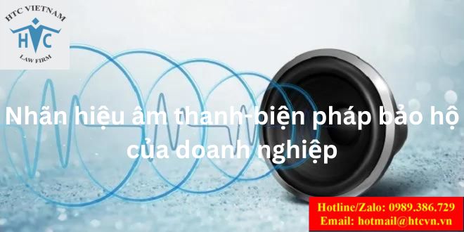 NHÃN HIỆU ÂM THANH: CÁCH BẢO VỆ SÁNG TẠO TẠI DOANH NGHIỆP